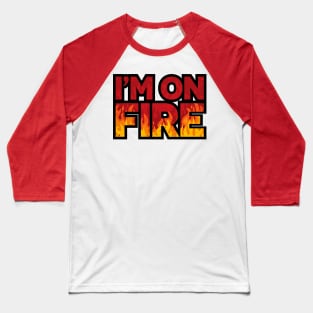 I'm On Fire Baseball T-Shirt